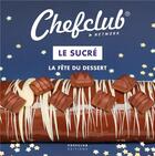 Couverture du livre « Le sucré ; la fête du dessert » de Chefclub aux éditions Chefclub