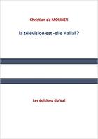 Couverture du livre « La télévision est-elle halal ? » de Christian De Moliner aux éditions Du Val