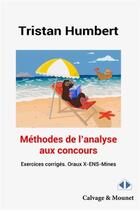 Couverture du livre « Méthodes de l'analyse aux concours : exercices corrigés, oraux X-ENS-Mines » de Tristan Humbert aux éditions Calvage Mounet