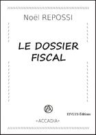 Couverture du livre « Le dossier fiscal » de Noël Repossi aux éditions Eivlys