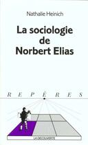 Couverture du livre « La Sociologie De Norbert Elias » de Nathalie Heinich aux éditions La Decouverte