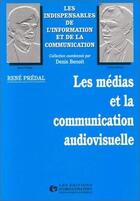 Couverture du livre « Les médias et la communication audio visuelle » de R. Predal aux éditions Organisation