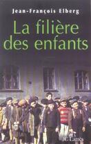 Couverture du livre « La filière des enfants » de Jean-François Elberg aux éditions Jc Lattes