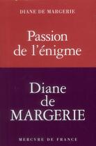 Couverture du livre « Passion de l'énigme » de Diane De Margerie aux éditions Mercure De France