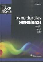 Couverture du livre « Les marchandises contrefaisantes ; identifier, réagir, lutter » de Tania Kern aux éditions Wolters Kluwer