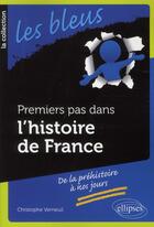 Couverture du livre « Premiers pas dans l'histoire de france » de Christophe Verneuil aux éditions Ellipses