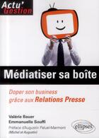 Couverture du livre « Médiatiser sa boîte ; doper son business grâce aux relations presse » de  aux éditions Ellipses