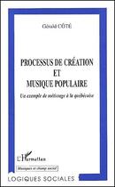 Couverture du livre « Processus de création et musique populaire un exemple ; un exemple de métissage à la québécoise » de Gerald Cote aux éditions L'harmattan