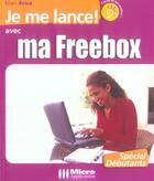 Couverture du livre « Je Me Lance Avec Ma Freebox » de Marc Brice aux éditions Micro Application