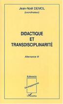 Couverture du livre « Didactique et transdisciplinarité : Alternance III » de Jean-Noël Demol aux éditions L'harmattan