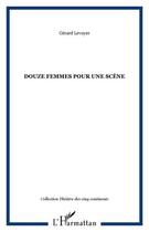 Couverture du livre « Douze femmes pour une scène » de Gerard Levoyer aux éditions L'harmattan