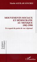 Couverture du livre « Mouvements sociaux et democratie au mexique (1982-1998) - un regard du point de vue regional » de Aguilar Sanchez M. aux éditions L'harmattan