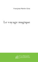 Couverture du livre « Le voyage magique » de Martin-Gros F. aux éditions Le Manuscrit