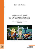 Couverture du livre « L'épreuve d'exposé au CAPES mathématiques t.4 ; leçons rédigées et commentées » de Dany-Jack Mercier aux éditions Publibook