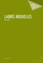 Couverture du livre « Ladres nouvelles » de Giquel Kevin aux éditions Publibook