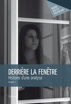 Couverture du livre « Derrière la fenêtre ; histoire d'une analyse » de Georges C. aux éditions Publibook