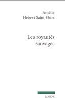Couverture du livre « Les royautés sauvages » de Amelie Hebert Saint-Ours aux éditions Lemeac
