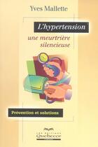 Couverture du livre « L'Hypertension ; Une Meurtriere Silencieuse » de Mallette Yves aux éditions Quebecor