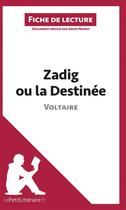 Couverture du livre « Fiche de lecture ; Zadig ou la destinée, de Voltaire : analyse complète de l'oeuvre et résumé » de David Noiret aux éditions Lepetitlitteraire.fr