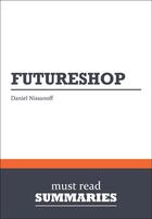 Couverture du livre « Summary : futureshop (review and analysis of Nissanoff's book) » de Businessnews Publish aux éditions Business Book Summaries