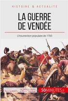 Couverture du livre « La guerre de Vendée ; l'insurrection contre-révolutionnaire de 1793 » de Melanie Mettra aux éditions 50minutes.fr