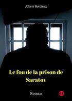 Couverture du livre « Le fou de la prison de Saratov » de Albert Sottiaux aux éditions Le Livre En Papier