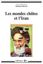 Couverture du livre « Les mondes chiites et l'Iran » de Sabrina Mervin et Collectif aux éditions Karthala