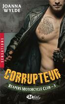Couverture du livre « Reapers Motorcycle Club Tome 3 : corrupteur » de Joanna Wylde aux éditions Hauteville
