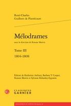 Couverture du livre « Mélodrames Tome 3 ; 1804-1808 » de René Charles Guilbert De Pixérécourt aux éditions Classiques Garnier