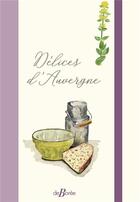 Couverture du livre « Délices d'Auvergne » de Daniel Bruges aux éditions De Boree