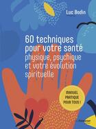 Couverture du livre « 60 techniques pour votre santé physique, psychique et votre évolution spirituelle » de Luc Bodin aux éditions Guy Trédaniel