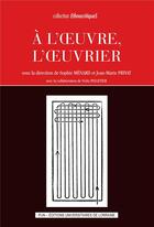 Couverture du livre « A l'oeuvre, l'oeuvrier » de Sophie Menard aux éditions Pu De Nancy