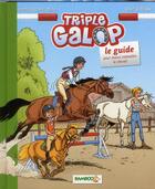 Couverture du livre « Triple galop : le guide » de Benoit Du Peloux et Jacinte Giscard D'Estaing aux éditions Bamboo