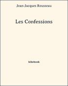 Couverture du livre « Les Confessions » de Jean-Jacques Rousseau aux éditions Bibebook