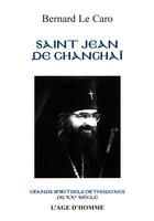 Couverture du livre « Saint jean de changhai et son temps » de Bernard Le Caro aux éditions L'age D'homme