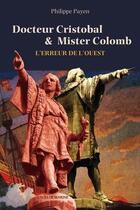 Couverture du livre « Docteur Cristobal et Mister Colomb ; l'erreur de l'Ouest » de Philippe Payen aux éditions L'ancre De Marine