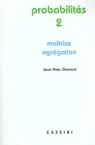 Couverture du livre « Probabilites T.2 ; Agregation ; Maitrise De Maths » de Jean-Pierre Ouvrard aux éditions Cassini