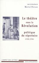 Couverture du livre « Le théâtre sous la révolution ; politique du répertoire » de Martial Poirson aux éditions Desjonqueres