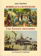 Couverture du livre « Bordeaux-Cienfuegos ; une histoire méconnue » de Jean Querbes aux éditions Dossiers D'aquitaine