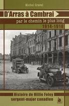 Couverture du livre « D'Arras à Cambrai par le chemin le plus long, 1914-1918 ; histoire de Hillie Foley, sergent-major canadien » de Michel Gravel aux éditions Ysec