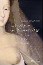 Couverture du livre « L'erotisme au moyen age - le corps, le desir, l'amour » de De La Croix Arnaud aux éditions Tallandier