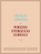 Couverture du livre « Le pays qui vient de loin » de Andre Bucher aux éditions Sabine Wespieser