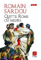 Couverture du livre « Quitte Rome ou meurs » de Romain Sardou aux éditions Editions De La Loupe