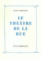 Couverture du livre « Le théâtre de la rue » de Jean Cocteau aux éditions Fata Morgana