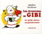 Couverture du livre « Les aventures de Gibi ; le petit clown au grand coeur » de Walter Kostner aux éditions Nouvelle Cite