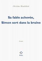 Couverture du livre « Sa fable achevée, Simon sort dans la brume » de Christine Montalbetti aux éditions P.o.l