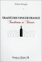 Couverture du livre « Traité des vins de France ; traditions et terroir » de Kilien Stengel aux éditions Sang De La Terre