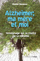 Couverture du livre « Alzheimer, ma mère et moi ; témoignage sur la réalité de la maladie » de Bauwens Chantal aux éditions L'arbre