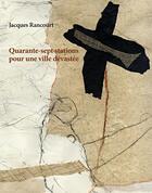 Couverture du livre « Quarante-sept stations pour une ville devastee » de Jacques Rancourt aux éditions Éditions Du Noroît