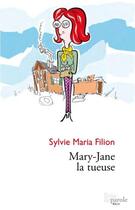 Couverture du livre « Mary-Jane la tueuse » de Filion Sylvie-Maria aux éditions Editions Prise De Parole